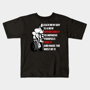 Each New Day Is A New Opportunity To Improve Yourself. Take It. And Make The Most Of It | Motivational & Inspirational | Gift or Present for Gym Lovers Kids T-Shirt